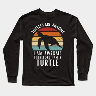 Turtles Are Awesome I am Awesome Therefore I Am Turtle Shirt Gift Long Sleeve T-Shirt